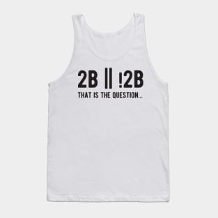 2B or not 2B that is the question - Funny Programming Jokes - Light Color Tank Top